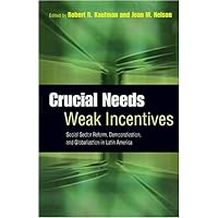 Crucial Needs, Weak Incentives: Social Sector Reform, Democratization, and Globalization in Latin America (Woodrow Wilson Center Press) Crucial Needs, Weak Incentives: Social Sector Reform, Democratization, and Globalization in Latin America (Woodrow Wilson Center Press) Hardcover Paperback