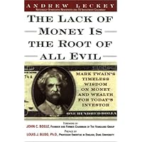 Lack of Money is the Root of All Evil: Mark Twain's Timeless Wisdom on Money and Wealth for Today's Investor Lack of Money is the Root of All Evil: Mark Twain's Timeless Wisdom on Money and Wealth for Today's Investor Hardcover Mass Market Paperback