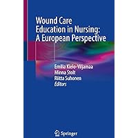 Wound Care Education in Nursing: A European Perspective Wound Care Education in Nursing: A European Perspective Kindle Paperback
