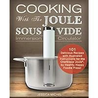 Cooking With The JOULE Sous Vide Immersion Circulator: 101 Delicious Recipes with Illustrated Instructions for the ChefSteps Joule®, by Healthy Happy Foodie Press! Cooking With The JOULE Sous Vide Immersion Circulator: 101 Delicious Recipes with Illustrated Instructions for the ChefSteps Joule®, by Healthy Happy Foodie Press! Paperback Kindle