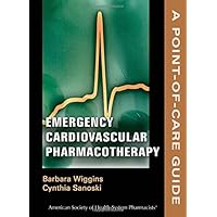 Emergency Cardiovascular Pharmacotherapy: A Point-of-Care Guide (Point-of-Care Guides) Emergency Cardiovascular Pharmacotherapy: A Point-of-Care Guide (Point-of-Care Guides) Paperback