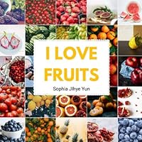 I Love Fruits: Children's Picture Book about Fruits I Love Fruits: Children's Picture Book about Fruits Paperback Kindle