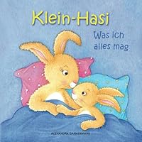 Klein-Hasi - Was ich alles mag. Ein Bilderbuch für die Kleinsten. (German Edition) Klein-Hasi - Was ich alles mag. Ein Bilderbuch für die Kleinsten. (German Edition) Paperback Kindle