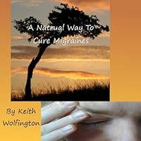 A Natural Way To Cure Migraines A Natural Way To Cure Migraines Kindle