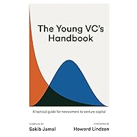 The Young VC's Handbook: A tactical guide for newcomers to venture capital The Young VC's Handbook: A tactical guide for newcomers to venture capital Paperback Kindle Hardcover