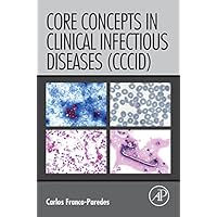 Core Concepts in Clinical Infectious Diseases (CCCID) Core Concepts in Clinical Infectious Diseases (CCCID) Kindle Paperback