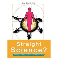 Straight Science? Homosexuality, Evolution and Adaptation Straight Science? Homosexuality, Evolution and Adaptation Kindle Hardcover Paperback