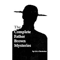 The Complete Father Brown Mysteries [Annotated, With Introduction, Rare Additional Material] The Complete Father Brown Mysteries [Annotated, With Introduction, Rare Additional Material] Kindle Paperback Hardcover
