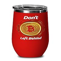 Bitcoin Wine Glass, Don't Be Left Behind, Stainless Steel Insulated Red Tumbler With Lid, Unique Present Idea
