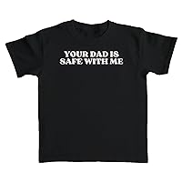 Your Dad is Safe with Me T-Shirt Baby Tee Crop Top