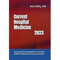 Current Hospital Medicine: Quick guide for management of common medical conditions in acute care setting Current Hospital Medicine: Quick guide for management of common medical conditions in acute care setting Paperback Kindle Hardcover
