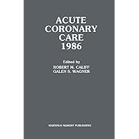 Acute Coronary Care 1986 (Acute Coronary Care Updates, 1) Acute Coronary Care 1986 (Acute Coronary Care Updates, 1) Hardcover Paperback