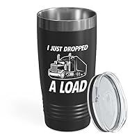 Trucker Black Edition Tumbler 20oz - Droped A Load - Fathers Day Gift Dad Truck Operator Gift Men Road Freight Truck Driver Mom Gift Garbage Trucker Gift Dumb Trucker Friend