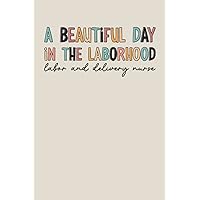 A Beautiful Day In The Laborhood Labor and Delivery: Lined Notebook for L&D Nurse | Retro L&D RN Nurse Journal | Labor and Delivery Nursing Week ... | Nurse Staff Gifts | Graduation Nurse Gifts