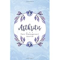 Arthritis Pain Management Journal: Rheumatoid Arthritis and Osteoarthritis Awareness Journal with Symptom, food, Pain level, anxiety, fatigue.. and more.