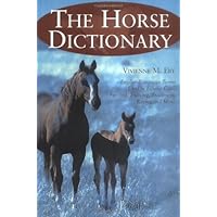 The Horse Dictionary: English-Language Terms Used in Equine Care, Feeding, Training, Treatment, Racing and Show