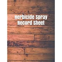 Herbicide Spray Record Sheet: Pesticide Spray Record Sheet, Chemical Application Log Log with Lines for Pesticide Brand/Product Name, Application ... Applicator's Name, 120 pages (8.5