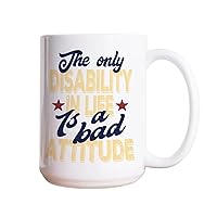 Christmas Funny White Ceramic Coffee Mug 15oz The Only Disability in Life is A Bad Attitude Coffee Cup Humorous Tea Milk Juice Mug Novelty Gifts for Xmas Colleagues Girl Boy