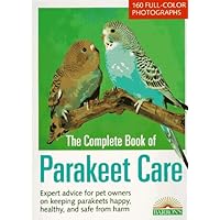 The Complete Book of Parakeet Care: Expert Advice on Proper Management, 160 Fascinating Color Photos, Tips on Parakeet Care for Children (Barron's N) The Complete Book of Parakeet Care: Expert Advice on Proper Management, 160 Fascinating Color Photos, Tips on Parakeet Care for Children (Barron's N) Paperback Mass Market Paperback