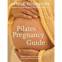 Pilates Pregnancy Guide: Optimum Health and Fitness for Every Stage of Your Pregnancy Pilates Pregnancy Guide: Optimum Health and Fitness for Every Stage of Your Pregnancy Paperback