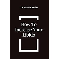 How To Increase Your Libido How To Increase Your Libido Kindle Paperback
