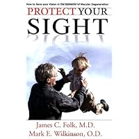 Protect Your Sight: How to Save Your Vision in the Epidemic of Age-Related Macular Degeneration Protect Your Sight: How to Save Your Vision in the Epidemic of Age-Related Macular Degeneration Paperback