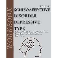 Schizoaffective Disorder Depressive Type Workbook: Daily and Weekly Recovery Worksheets for Those Coping With Schizoaffective Depression Schizoaffective Disorder Depressive Type Workbook: Daily and Weekly Recovery Worksheets for Those Coping With Schizoaffective Depression Paperback