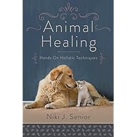 Animal Healing: Hands-On Holistic Techniques Animal Healing: Hands-On Holistic Techniques Paperback Kindle