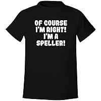 Of Course I'm Right! I'm A Speller! - Men's Soft & Comfortable T-Shirt