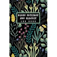Blood Pressure and Glucose Log Book: Simple and Easy To Use Daily Blood Pressure and Blood Sugar Log Book for Woman Mother Mom Girls. Tracker for ... 6x9 inches. (Black Flower Cover Paperback)