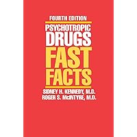 Psychotropic Drugs: Fast Facts, Fourth Edition Psychotropic Drugs: Fast Facts, Fourth Edition Paperback