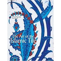 The Art of the Islamic Tile The Art of the Islamic Tile Hardcover