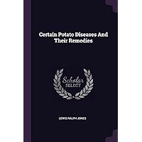 Certain Potato Diseases And Their Remedies Certain Potato Diseases And Their Remedies Paperback