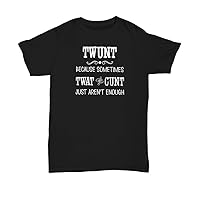 TWUNT Shirt Vulgar Twat and Cunt Funny Unisex T-Shirt for Men or Women - Unisex Tee