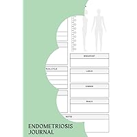 Endometriosis Journal: A Notebook To Keep Track Of Symptoms, Pain Levels & Areas, Menstrual Cycle, And Any Other Relevant Information