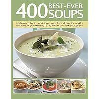 400 Best-Ever Soups: A Fabulous Collection of Delicious Soups From All Over the World - With Every Recipe Shown Step By Step In More Than 1600 Photographs 400 Best-Ever Soups: A Fabulous Collection of Delicious Soups From All Over the World - With Every Recipe Shown Step By Step In More Than 1600 Photographs Paperback