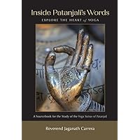 Inside Patanjali's Words: Explore the Heart of Yoga Inside Patanjali's Words: Explore the Heart of Yoga Paperback Kindle