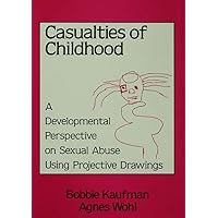 Casualties Of Childhood: A Developmental Perspective On Sexual Abuse Using Projective Drawings Casualties Of Childhood: A Developmental Perspective On Sexual Abuse Using Projective Drawings Kindle Hardcover Paperback