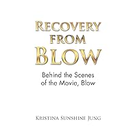 Recovery from Blow: Behind the Scenes of the Movie, Blow Recovery from Blow: Behind the Scenes of the Movie, Blow Paperback Kindle Hardcover