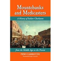 Mountebanks and Medicasters: A History of Italian Charlatans from the Middle Ages to the Present