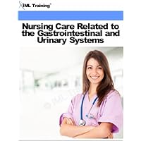 Nursing Care Related to the Gastrointestinal and Urinary Systems Nursing Care Related to the Gastrointestinal and Urinary Systems Kindle