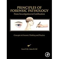 Principles of Forensic Pathology: From Investigation to Certification Principles of Forensic Pathology: From Investigation to Certification Hardcover Kindle