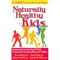 Naturally Healthy Kids: Integrating Conventional and Holistic Treatments for Common Illnesses of Children Naturally Healthy Kids: Integrating Conventional and Holistic Treatments for Common Illnesses of Children Paperback Kindle Spiral-bound