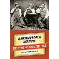 Ambitious Brew : The Story of American Beer Ambitious Brew : The Story of American Beer Hardcover Paperback