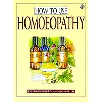 How to Use Homeopathy: A Comprehensive Instruction Book How to Use Homeopathy: A Comprehensive Instruction Book Paperback