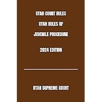 UTAH COURT RULES UTAH RULES OF JUVENILE PROCEDURE 2024 EDITION UTAH COURT RULES UTAH RULES OF JUVENILE PROCEDURE 2024 EDITION Paperback Kindle