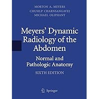 Meyers' Dynamic Radiology of the Abdomen: Normal and Pathologic Anatomy Meyers' Dynamic Radiology of the Abdomen: Normal and Pathologic Anatomy Kindle Hardcover Paperback