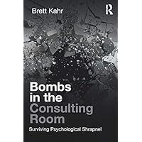 Bombs in the Consulting Room: Surviving Psychological Shrapnel Bombs in the Consulting Room: Surviving Psychological Shrapnel Kindle Paperback