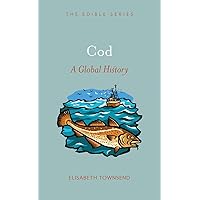Cod: A Global History (Edible) Cod: A Global History (Edible) Kindle Hardcover