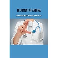 Treatment Of Asthma: Understand About Asthma: Asthma Prevention